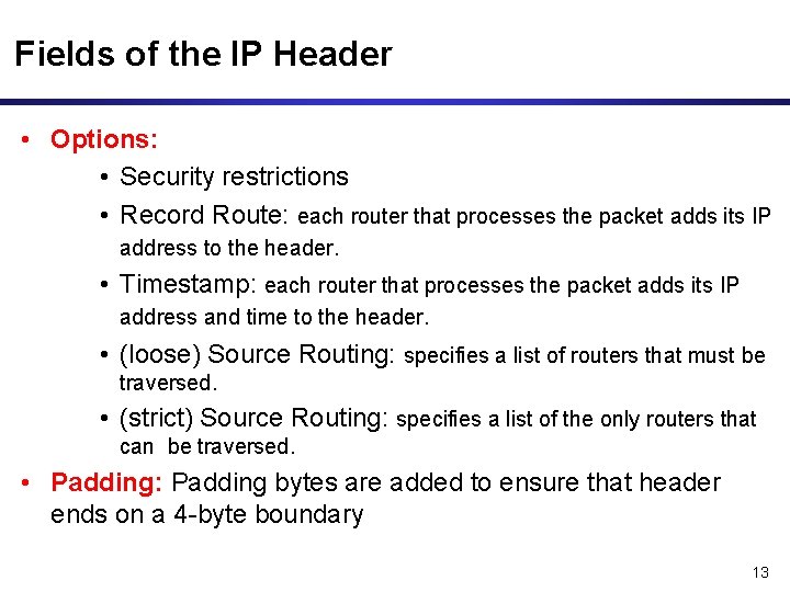 Fields of the IP Header • Options: • Security restrictions • Record Route: each