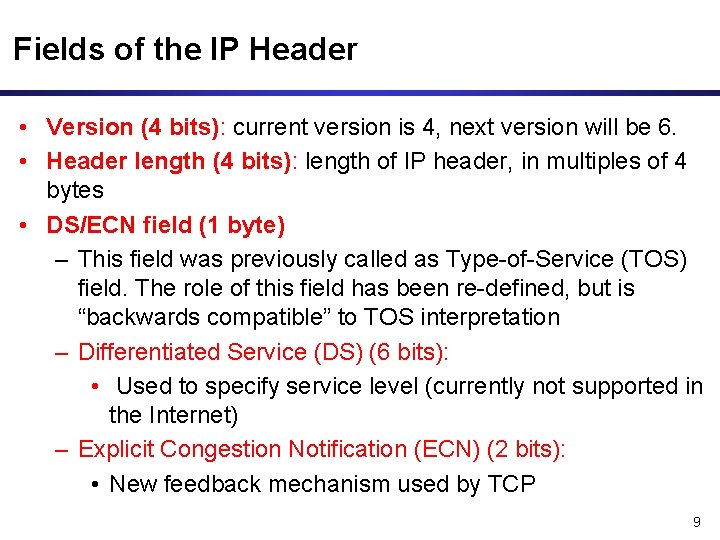Fields of the IP Header • Version (4 bits): current version is 4, next