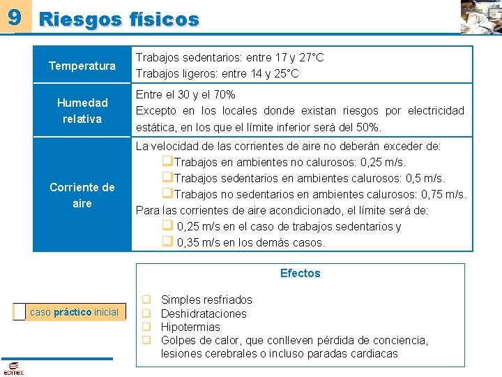 9 Riesgos físicos Temperatura Trabajos sedentarios: entre 17 y 27°C Trabajos ligeros: entre 14