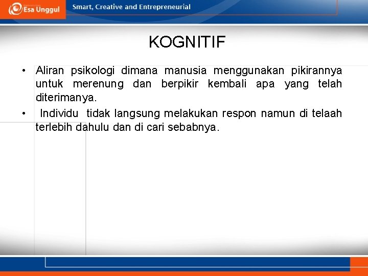 KOGNITIF • Aliran psikologi dimana manusia menggunakan pikirannya untuk merenung dan berpikir kembali apa