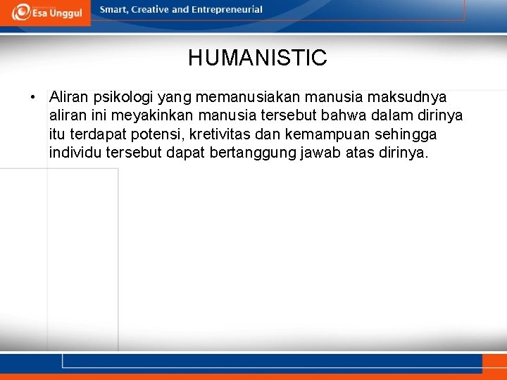 HUMANISTIC • Aliran psikologi yang memanusiakan manusia maksudnya aliran ini meyakinkan manusia tersebut bahwa