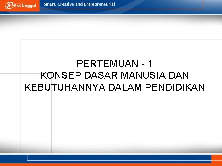 PERTEMUAN - 1 KONSEP DASAR MANUSIA DAN KEBUTUHANNYA DALAM PENDIDIKAN 