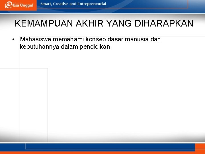 KEMAMPUAN AKHIR YANG DIHARAPKAN • Mahasiswa memahami konsep dasar manusia dan kebutuhannya dalam pendidikan