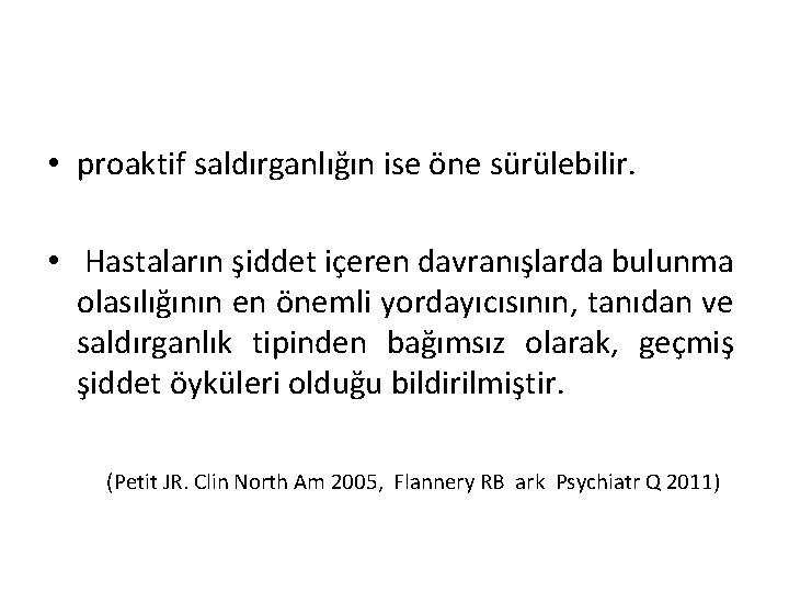  • proaktif saldırganlığın ise öne sürülebilir. • Hastaların şiddet içeren davranışlarda bulunma olasılığının