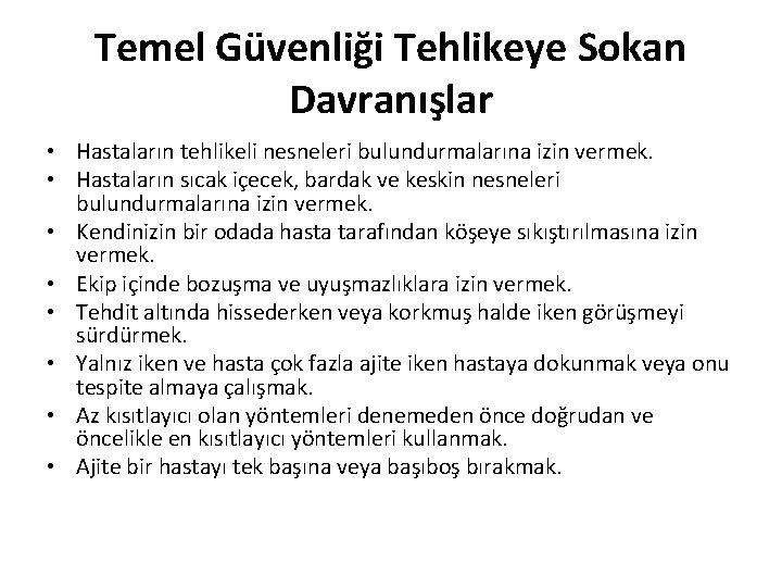 Temel Güvenliği Tehlikeye Sokan Davranışlar • Hastaların tehlikeli nesneleri bulundurmalarına izin vermek. • Hastaların