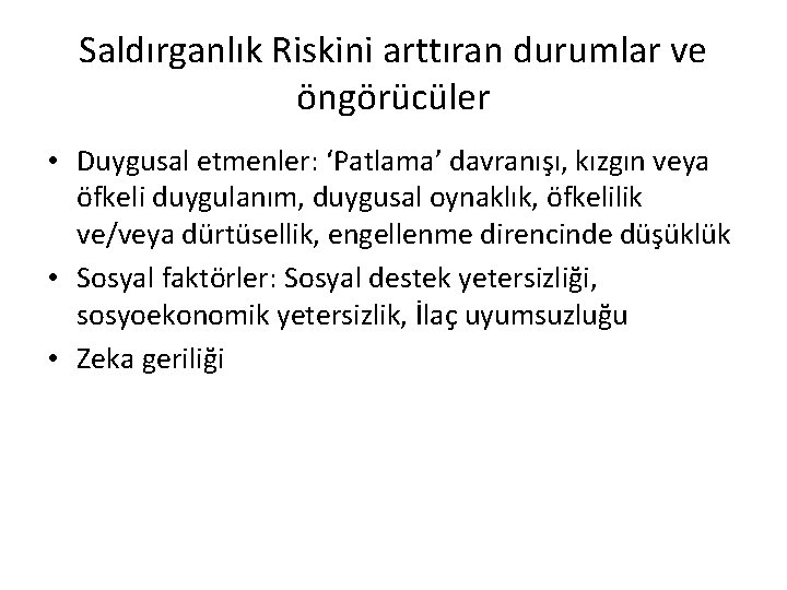 Saldırganlık Riskini arttıran durumlar ve öngörücüler • Duygusal etmenler: ‘Patlama’ davranışı, kızgın veya öfkeli