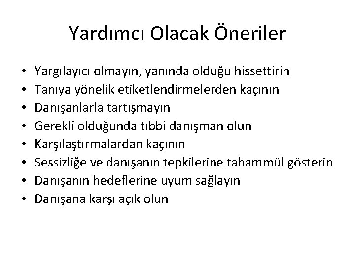 Yardımcı Olacak Öneriler • • Yargılayıcı olmayın, yanında olduğu hissettirin Tanıya yönelik etiketlendirmelerden kaçının