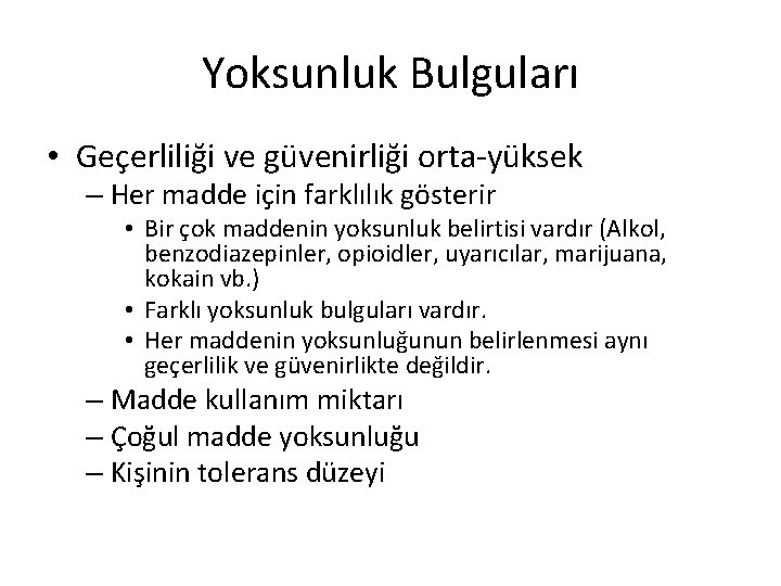 Yoksunluk Bulguları • Geçerliliği ve güvenirliği orta-yüksek – Her madde için farklılık gösterir •