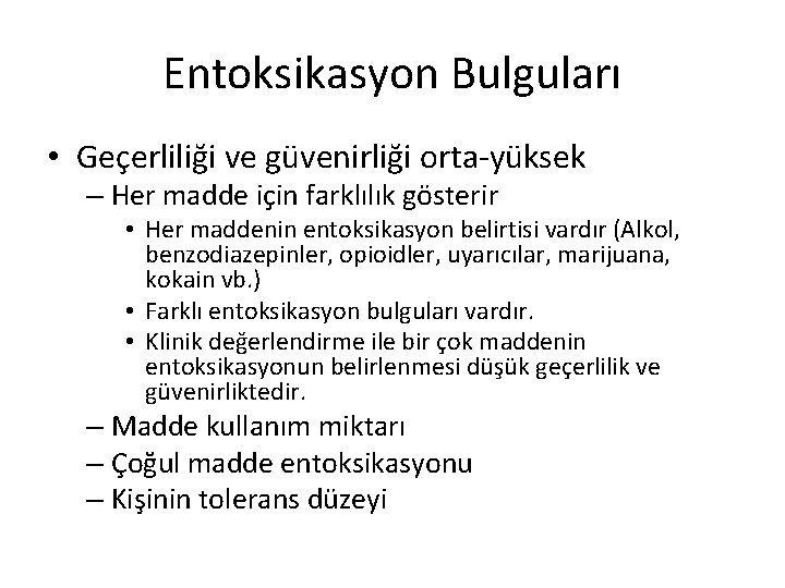 Entoksikasyon Bulguları • Geçerliliği ve güvenirliği orta-yüksek – Her madde için farklılık gösterir •