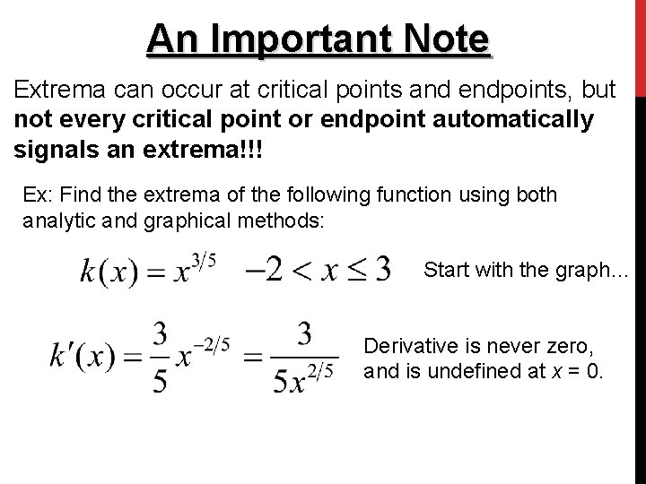 An Important Note Extrema can occur at critical points and endpoints, but not every An Important Note Extrema can occur at critical points and endpoints, but not every