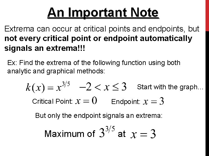 An Important Note Extrema can occur at critical points and endpoints, but not every An Important Note Extrema can occur at critical points and endpoints, but not every
