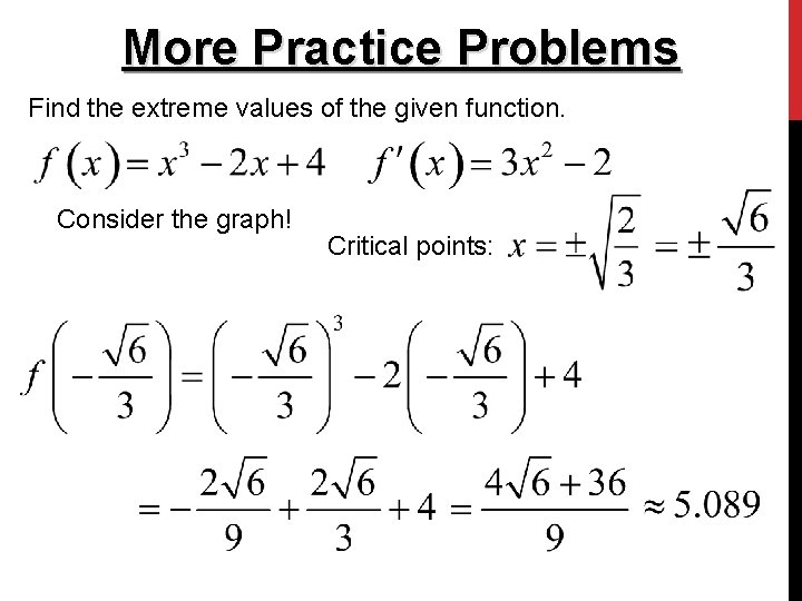 More Practice Problems Find the extreme values of the given function. Consider the graph! More Practice Problems Find the extreme values of the given function. Consider the graph!