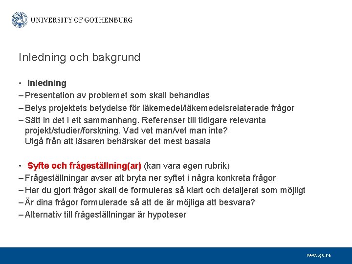 Inledning och bakgrund • Inledning – Presentation av problemet som skall behandlas – Belys