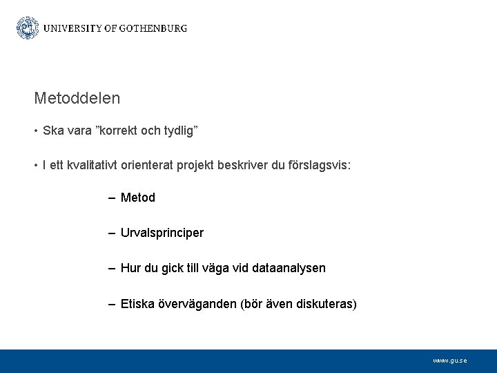 Metoddelen • Ska vara ”korrekt och tydlig” • I ett kvalitativt orienterat projekt beskriver