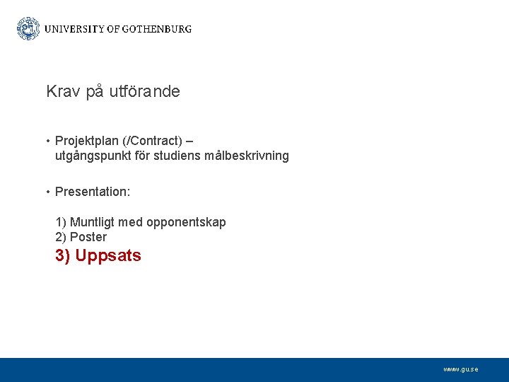 Krav på utförande • Projektplan (/Contract) – utgångspunkt för studiens målbeskrivning • Presentation: 1)