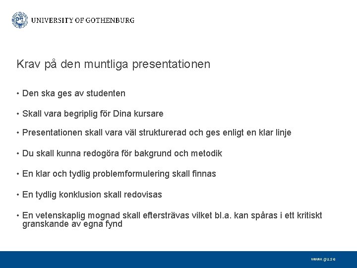 Krav på den muntliga presentationen • Den ska ges av studenten • Skall vara