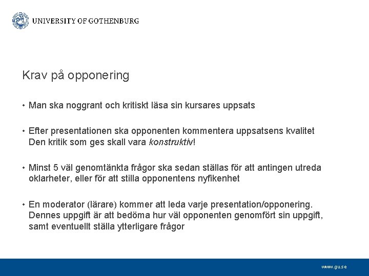 Krav på opponering • Man ska noggrant och kritiskt läsa sin kursares uppsats •