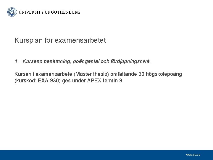 Kursplan för examensarbetet 1. Kursens benämning, poängantal och fördjupningsnivå Kursen i examensarbete (Master thesis)