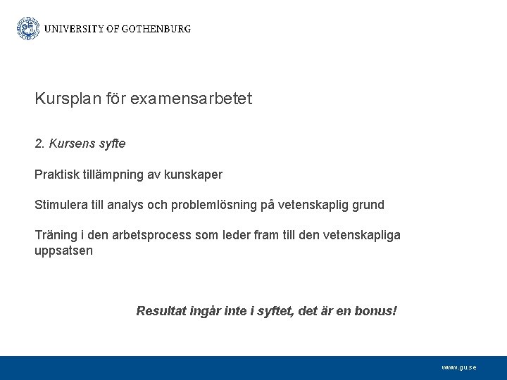 Kursplan för examensarbetet 2. Kursens syfte Praktisk tillämpning av kunskaper Stimulera till analys och