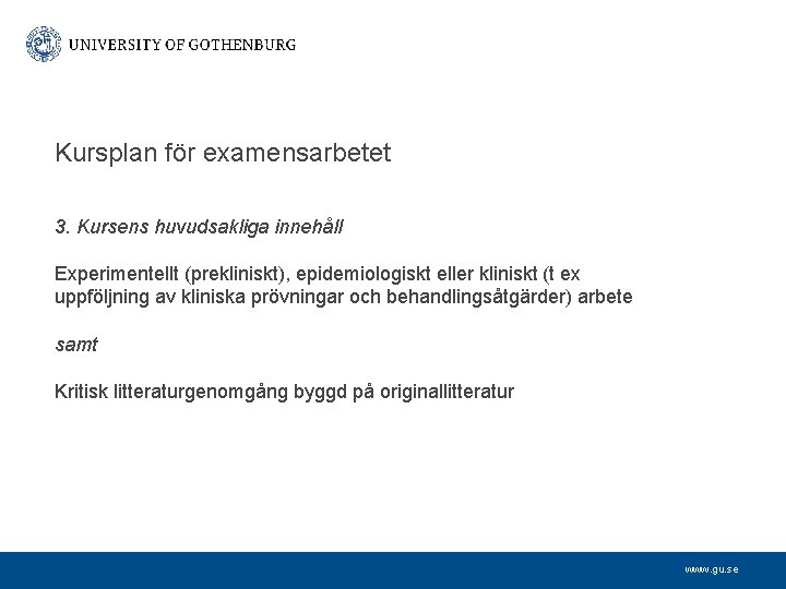 Kursplan för examensarbetet 3. Kursens huvudsakliga innehåll Experimentellt (prekliniskt), epidemiologiskt eller kliniskt (t ex