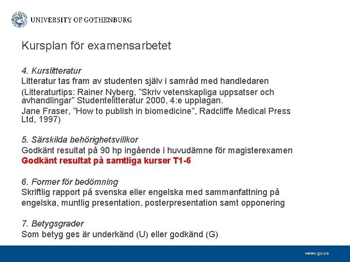 Kursplan för examensarbetet 4. Kurslitteratur Litteratur tas fram av studenten själv i samråd med