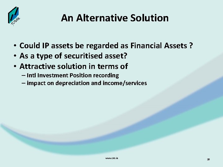 An Alternative Solution • Could IP assets be regarded as Financial Assets ? •