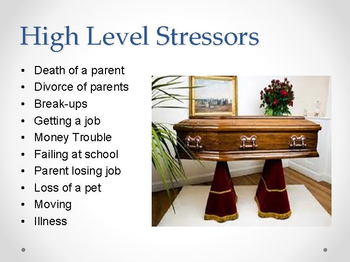 High Level Stressors • • • Death of a parent Divorce of parents Break-ups