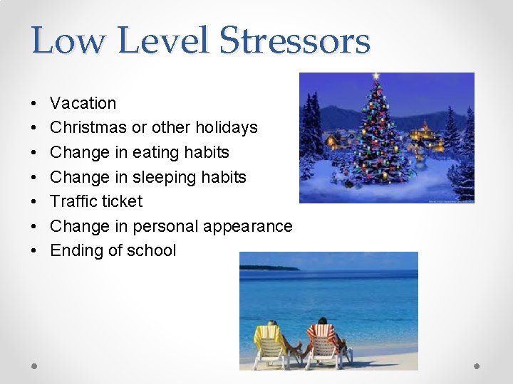 Low Level Stressors • • Vacation Christmas or other holidays Change in eating habits