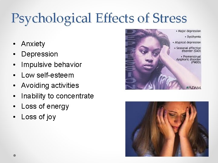Psychological Effects of Stress • • Anxiety Depression Impulsive behavior Low self-esteem Avoiding activities