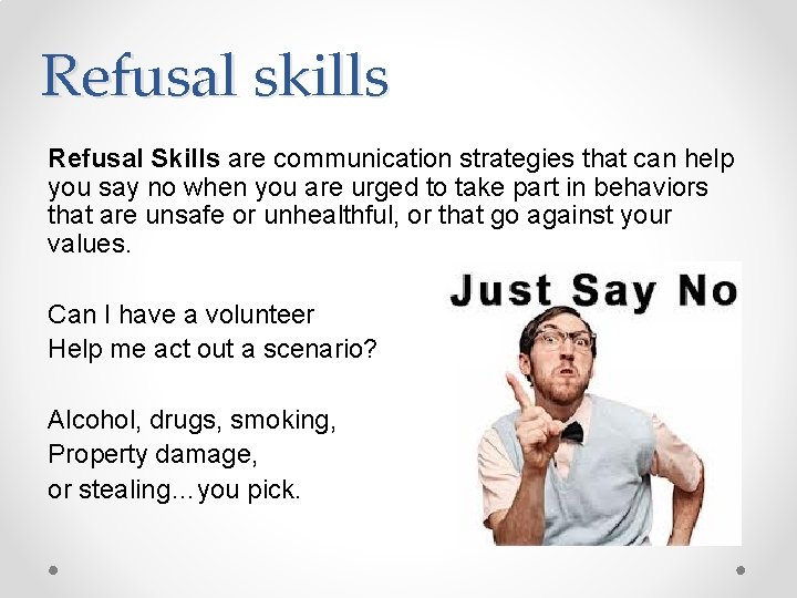 Refusal skills Refusal Skills are communication strategies that can help you say no when