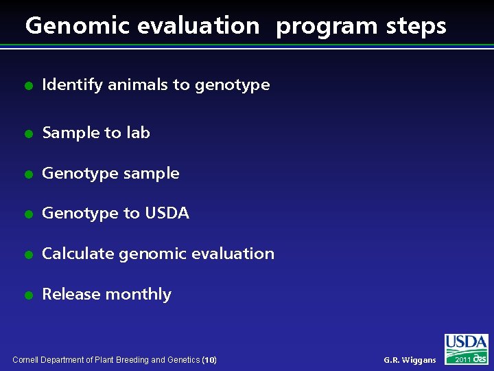 Genomic evaluation program steps l Identify animals to genotype l Sample to lab l