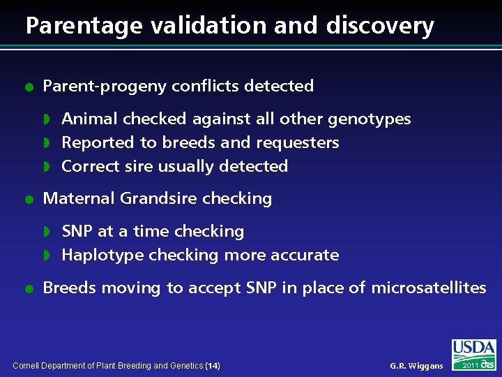 Parentage validation and discovery l Parent-progeny conflicts detected Animal checked against all other genotypes
