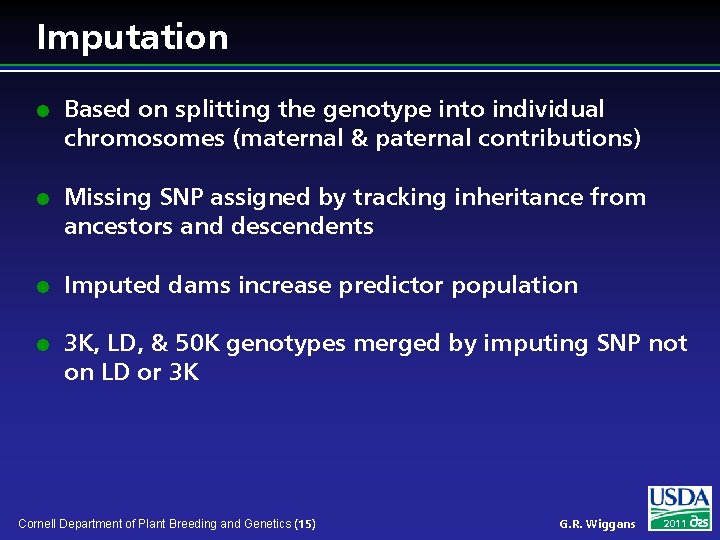 Imputation l l Based on splitting the genotype into individual chromosomes (maternal & paternal