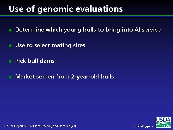 Use of genomic evaluations l Determine which young bulls to bring into AI service