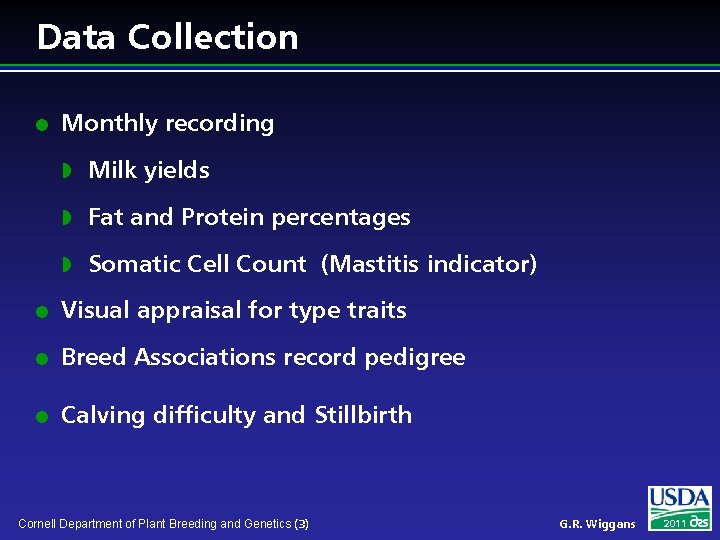Data Collection l Monthly recording w Milk yields w Fat and Protein percentages w