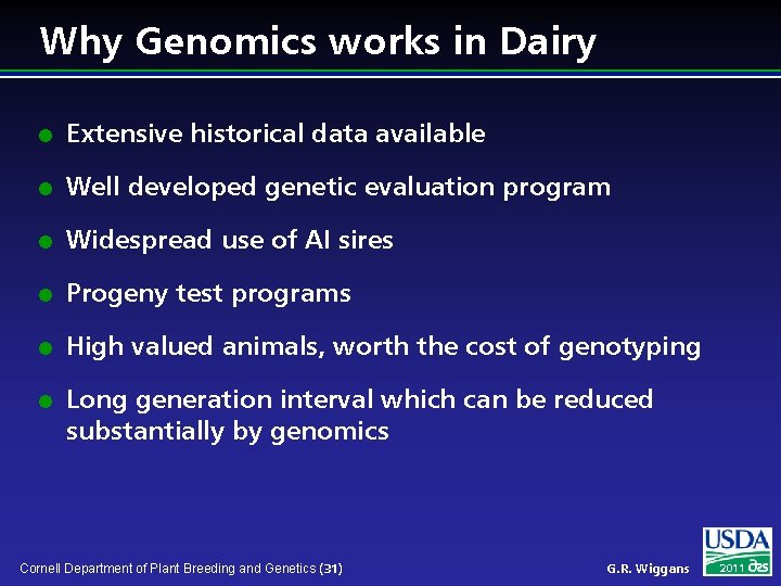 Why Genomics works in Dairy l Extensive historical data available l Well developed genetic
