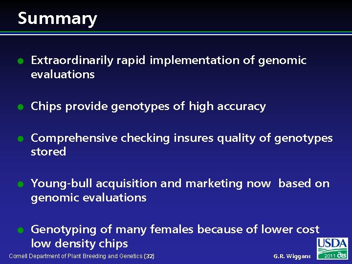 Summary l l l Extraordinarily rapid implementation of genomic evaluations Chips provide genotypes of