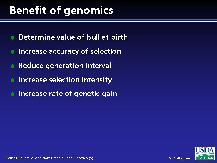 Benefit of genomics l Determine value of bull at birth l Increase accuracy of