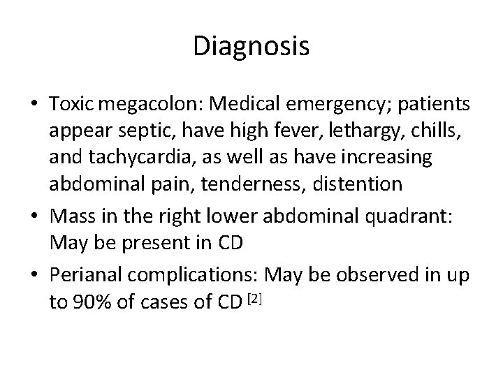 Diagnosis • Toxic megacolon: Medical emergency; patients appear septic, have high fever, lethargy, chills,