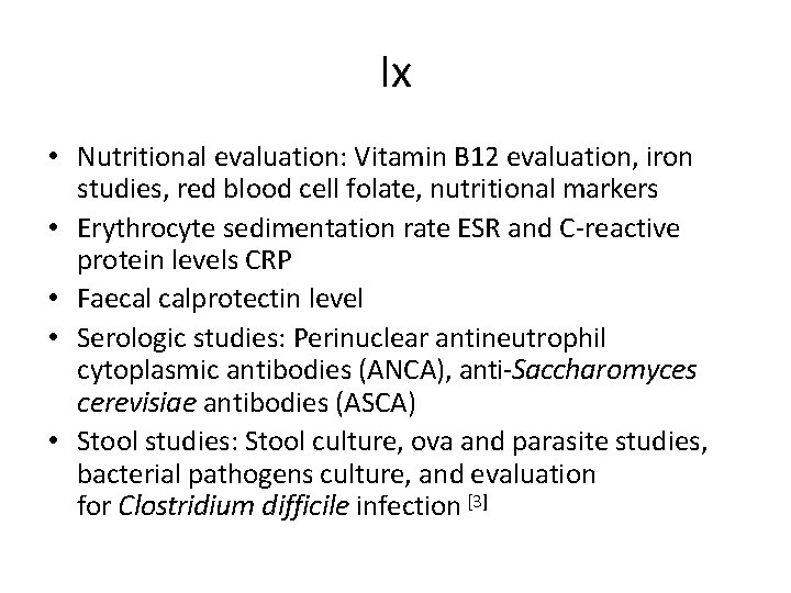 Ix • Nutritional evaluation: Vitamin B 12 evaluation, iron studies, red blood cell folate,