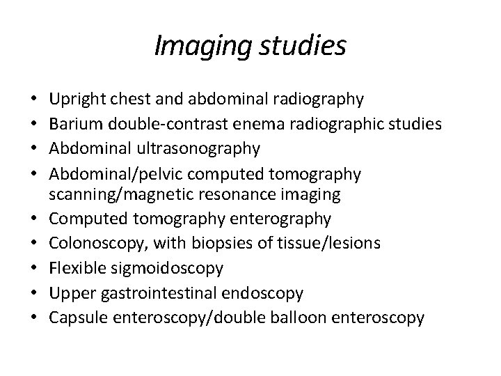 Imaging studies • • • Upright chest and abdominal radiography Barium double-contrast enema radiographic