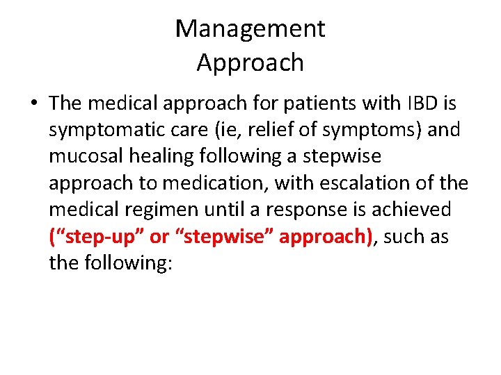Management Approach • The medical approach for patients with IBD is symptomatic care (ie,