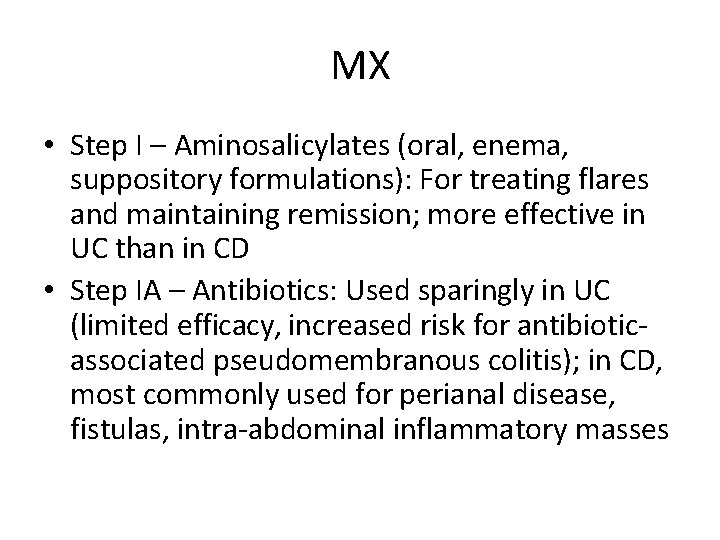 MX • Step I – Aminosalicylates (oral, enema, suppository formulations): For treating flares and