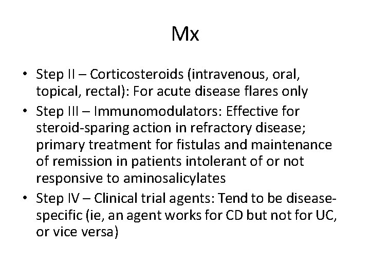 Mx • Step II – Corticosteroids (intravenous, oral, topical, rectal): For acute disease flares