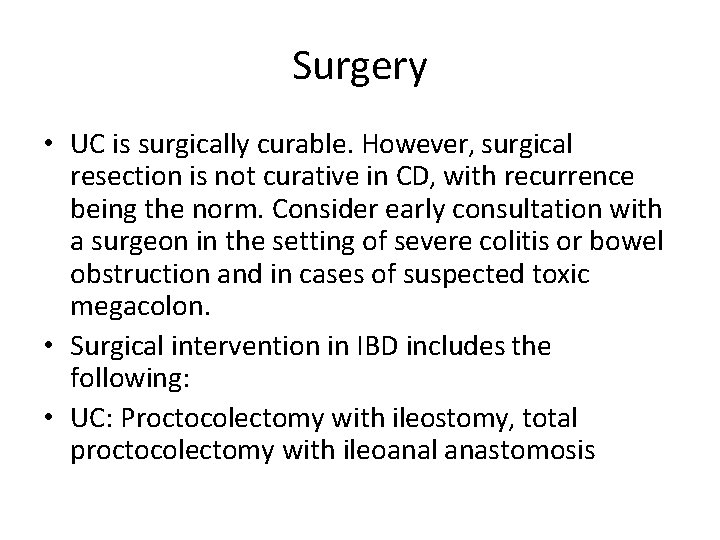 Surgery • UC is surgically curable. However, surgical resection is not curative in CD,