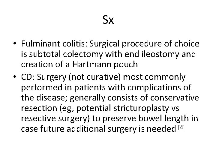 Sx • Fulminant colitis: Surgical procedure of choice is subtotal colectomy with end ileostomy