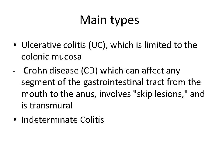 Main types • Ulcerative colitis (UC), which is limited to the colonic mucosa •