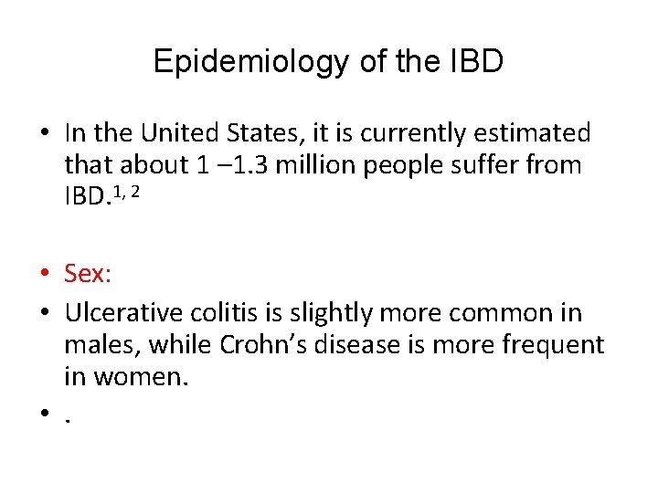 Epidemiology of the IBD • In the United States, it is currently estimated that