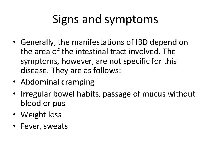 Signs and symptoms • Generally, the manifestations of IBD depend on the area of