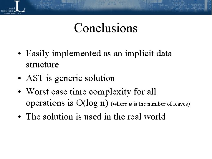 Conclusions • Easily implemented as an implicit data structure • AST is generic solution Conclusions • Easily implemented as an implicit data structure • AST is generic solution